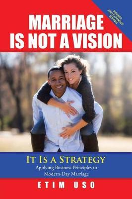 Marriage Is Not a Vision It Is a Strategy: Applying Business Principles to Modern-Day Marriage (Paperback)