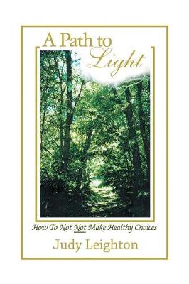 A Path to Light: How to Not Not Make Healthy Choices (Paperback)