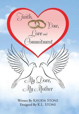 Faith, Vow, Love and Commitment: My Dove, My Mother (Hardback)