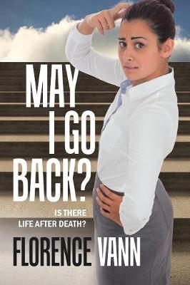 May I Go Back?: Is There Life After Death? (Paperback)
