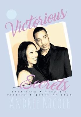 Victorious Secrets: Unveiling a Couple's Passion and Quest to Love (Hardback)
