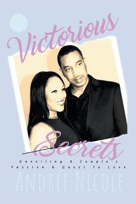 Victorious Secrets: Unveiling a Couple's Passion and Quest to Love (Paperback)