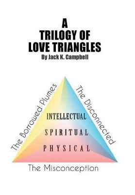 A Trilogy of Love Triangles: The Misconception the Borrowed Plumes the Disconnected (Hardback)