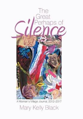 The Great Perhaps of Silence: A Woman's Village Journal, 2012-2017 (Hardback)
