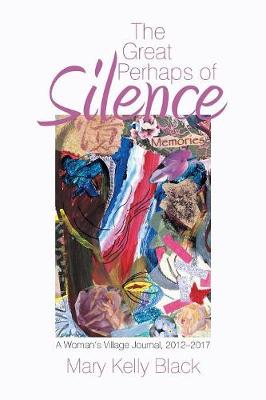 The Great Perhaps of Silence: A Woman's Village Journal, 2012-2017 (Paperback)