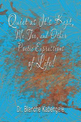 Quiet as It's Kept, Me Too, and Other Poetic Expressions of Life! (Paperback)