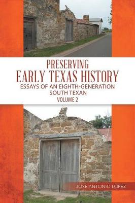 Preserving Early Texas History: Essays of an Eighth-Generation South Texan (Paperback)