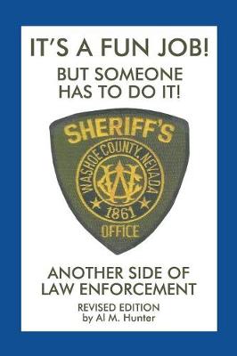 It's a Fun Job! But Someone Has to Do It!: Another Side of Law Enforcement (Paperback)