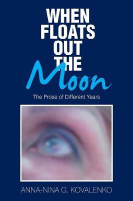 When Floats Out the Moon: The Prose of Different Years (Paperback)