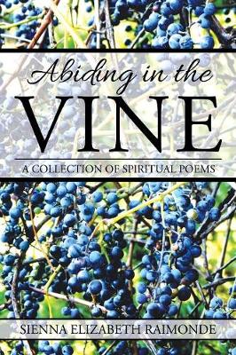 Abiding in the Vine: A Collection of Spiritual Poems (Paperback)