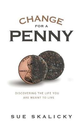 Change for a Penny: Discovering the Life You Are Meant to Live (Paperback)