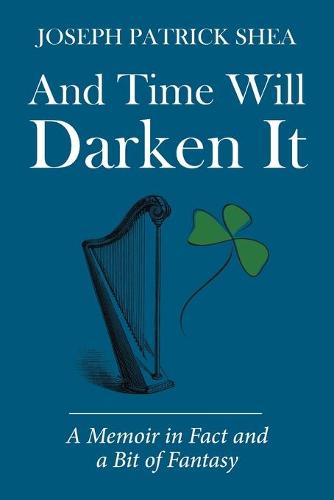 And Time Will Darken It: A Memoir in Fact and a Bit of Fantasy (Paperback)