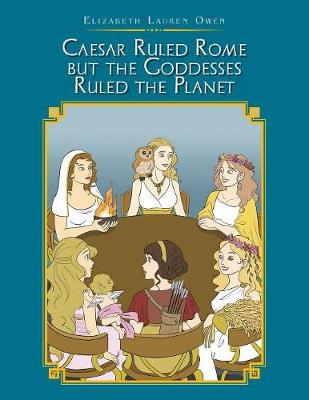 Caesar Ruled Rome But the Goddesses Ruled the Planet (Paperback)