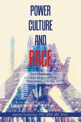 Power, Culture, and Race: Beyond Enchroma to Understanding for Effective Organizational Leadership (Paperback)