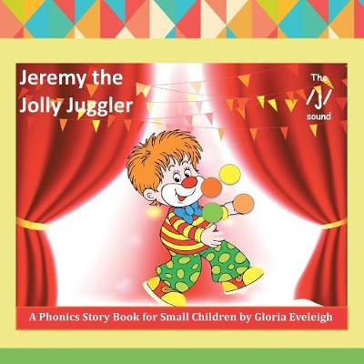 Jeremy the Jolly Juggler: A Phonics Story Book for Small Children (Paperback)