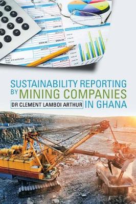 Sustainability Reporting by Mining Companies in Ghana (Paperback)