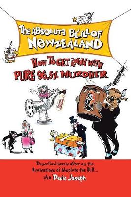 The Absolute Bull of New Zealand: How to Get Away with Pure 96.5% Murdher (Paperback)