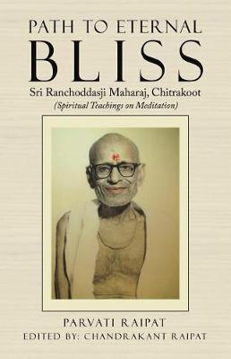 Path to Eternal Bliss: Sri Ranchoddasji Maharaj, Chitrakoot (Spiritual Teachings on Meditation) (Paperback)