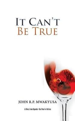 It Can't Be True: A Story from Uganda-The Pearl of Africa (Paperback)