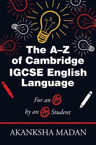 The A-Z of Cambridge Igcse English Language: For an A* by an A* Student (Paperback)