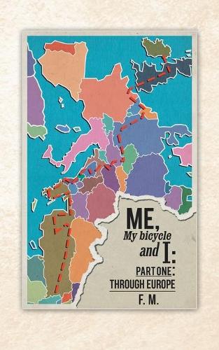 Me, My Bicycle and I: Part One: Through Europe (Paperback)