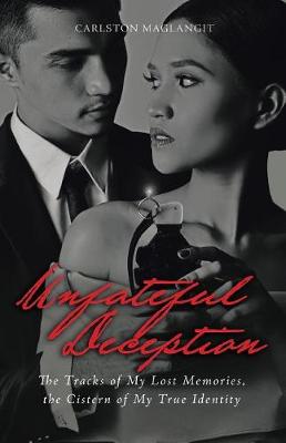 Unfateful Deception: The Tracks of My Lost Memories, the Cistern of My True Identity (Paperback)