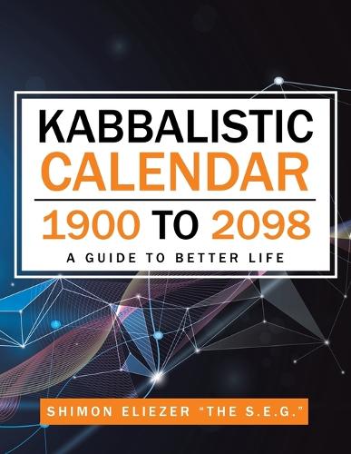 Kabbalistic Calendar 1900 to 2098: A Guide to Better Life (Paperback)