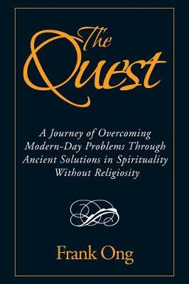 The Quest: A Journey of Overcoming Modern-Day Problems Through Ancient Solutions in Spirituality Without Religiosity (Paperback)
