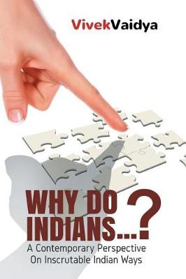 Why Do Indians . . . ?: A Contemporary Perspective on Inscrutable Indian Ways (Paperback)