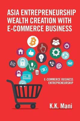 Asia Entrepreneurship Wealth Creation with E-Commerce Business: E-Commerce Business Entrepreneurship (Paperback)