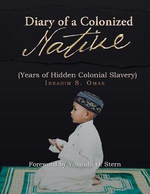 Diary of a Colonized Native: (years of Hidden Colonial Slavery) (Paperback)