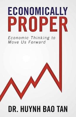 Economically Proper: Economic Thinking to Move Us Forward (Paperback)