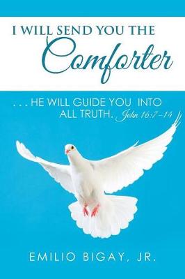 I Will Send You the Comforter: . . . He Will Guide You Into All Truth. John 16:7-14 (Paperback)
