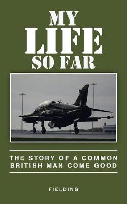 My Life So Far: The Story of a Common British Man Come Good (Paperback)