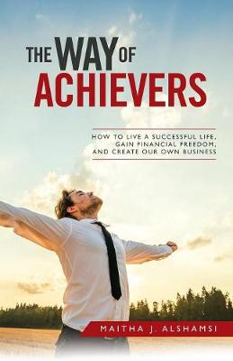 The Way of Achievers: How to Live a Successful Life, Gain Financial Freedom, and Create Your Own Business (Paperback)