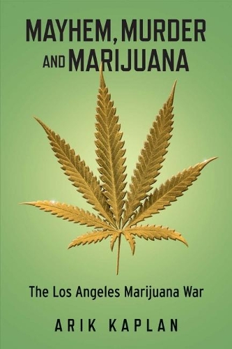 Mayhem, Murder and Marijuana: The Los Angeles Marijuana War (Paperback)