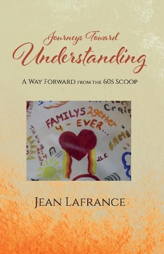 Journeys Toward Understanding: A Way Forward from the 60s Scoop (Paperback)