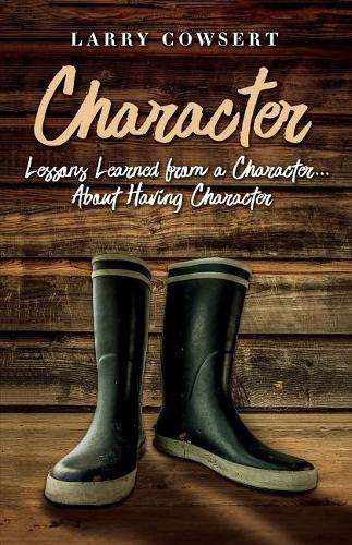 Character: Lessons Learned from a Character ... About Having Character (Paperback)