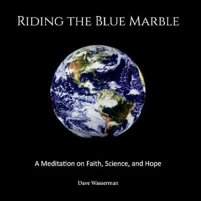 Riding the Blue Marble: A Meditation On Faith, Science and Hope (Paperback)
