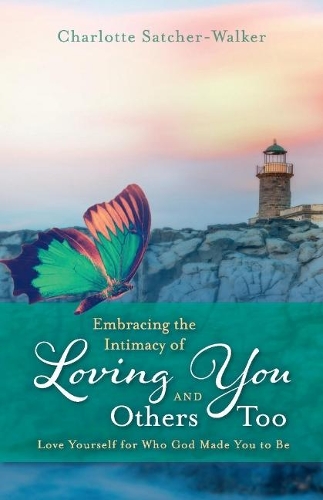 Embracing the Intimacy of Loving You, And Others Too: Accept You for Who You Are (Paperback)