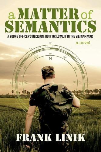A Matter of Semantics: A Young Officeras Decision: Duty or Loyalty in the Vietnam War (Paperback)