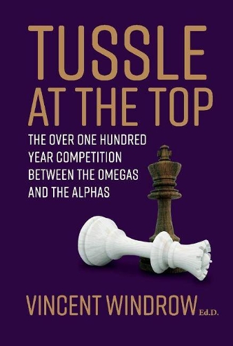 Tussle At the Top: The Over One Hundred Year Compeition Between the Omegas and the Alphas (Hardback)