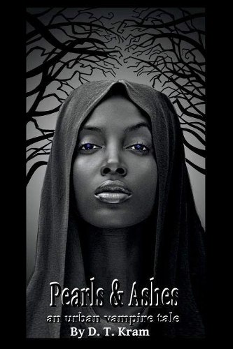Pearl & Ashes: An Urban Vampire Tale By D.T. Kram (Paperback)