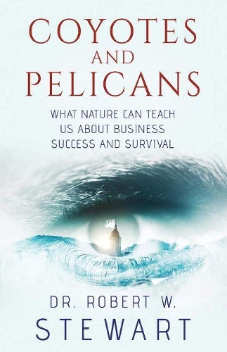 Coyotes and Pelicans: What Nature Can Teach Us About Business Success and Survival (Paperback)