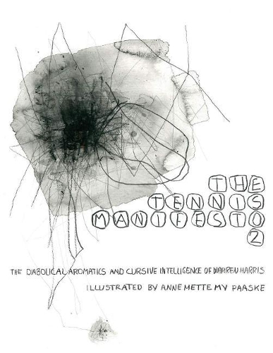 The Tennis Manifesto 2: The Diabolical Aromatics and Cursive Intelligence of Warren Harris (Paperback)