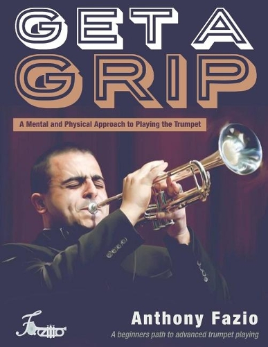 Get a Grip: A Mental and Physical Approach to Playing the Trumpet (Paperback)