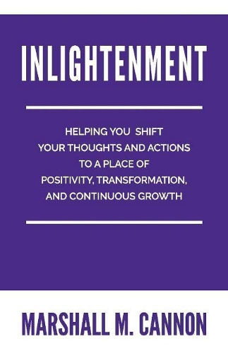 Inlightenment: Helping You Shift Your Thoughts and Actions to a place of Positivity, Transformation, and Continuous Growth (Paperback)