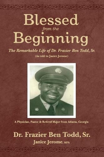 Blessed from the Beginning: The Remarkable Life of Dr. Frazier Ben Todd, Sr., (As Told to Janice Jerome (Paperback)