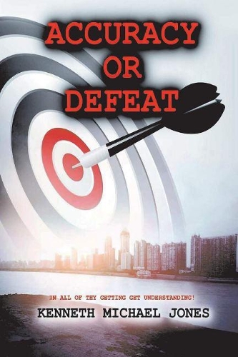 Accuracy or Defeat: In All Thy Getting Get Understanding (Paperback)
