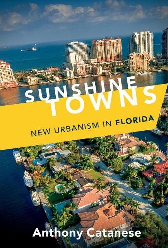 Sunshine Towns: New Urbanism in Florida (Hardback)